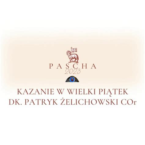 Stream Kazanie Wielki Piątek 2023 Dk Patryk Żelichowski COr by Filip