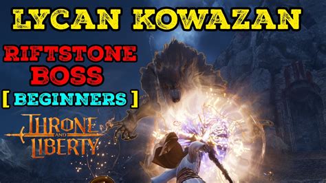 Throne And Liberty Killing Lycan Kowazan Riftstone Boss Beginners