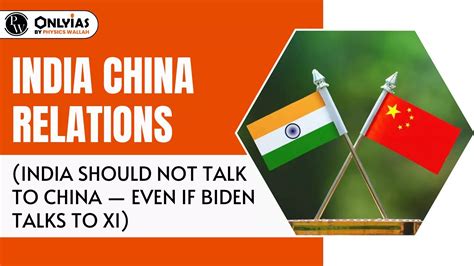 India China Relations (India Should Not Talk To China — Even If Biden ...