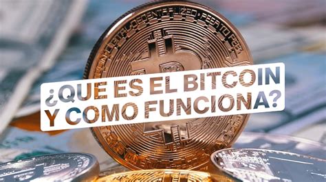 Criptomonedas ¿qué Es El Bitcoin Y Cómo Funciona