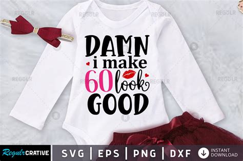 Damn I Make 60 Look Good Svg Graphic By Regulrcrative · Creative Fabrica