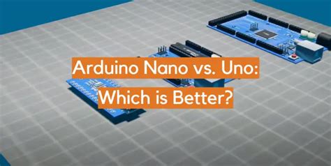 Arduino Nano vs. Uno: Which is Better? - ElectronicsHacks