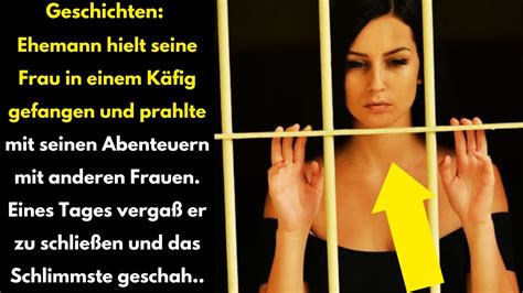 Geschichten Ehemann hielt seine Frau in einem Käfig gefangen und