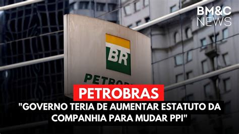 Petrobras Governo Teria De Aumentar Estatuto Da Companhia Para Mudar