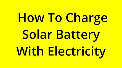 Solved How To Charge Solar Battery With Electricity Youtube