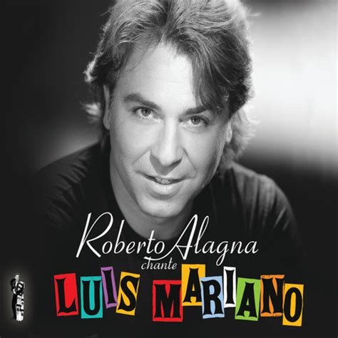 Roberto Alagna chante Luis Mariano - Edition spéciale Songs Download ...