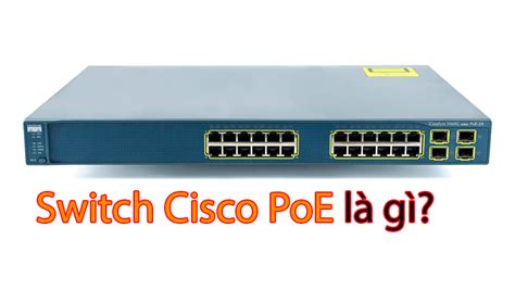 Switch Cisco Poe Là Gì Đặc Trưng 4 Loại Switch Poe Cisco