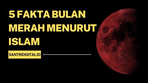 5 Fakta Bulan Merah Menurut Islam Santri Digital