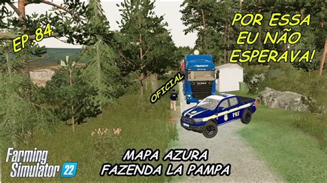 Azura Fazenda La Pampa EP 84 Caimos Na Blitz Surpresa Deu Ruim