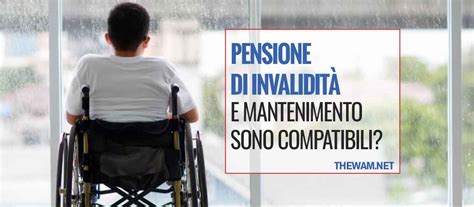 Pensione Di Invalidit E Mantenimento Sono Compatibili