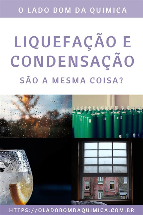 Liquefação Exemplos - Liquefação e condensação: qual é a diferença?-O lado bom da Química