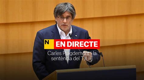 Carles Puigdemont y la sentencia del TJUE última hora DIRECTO