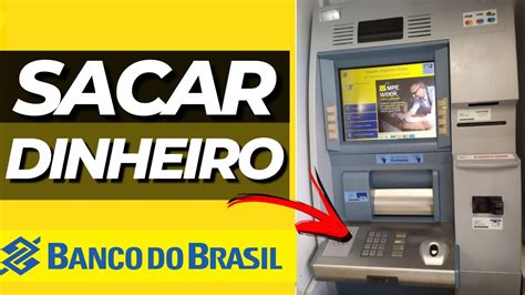 Como Fazer Saque No Caixa Eletronico Do Banco Do Brasil Saque Banco Do