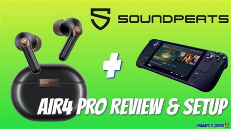 Soundpeats Air4 Pro Wireless Earbuds And Steam Deck Review And Setup Soundpeats Youtube