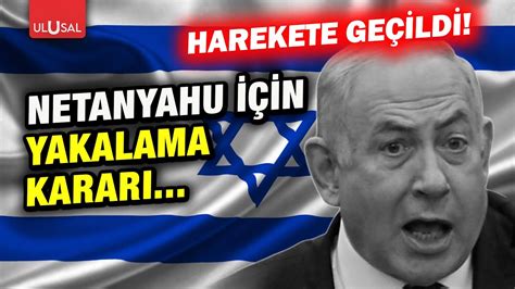 Netanyahu I In Yolun Sonu G Z Kt Uluslararas Mahkeme Yakalama Karar