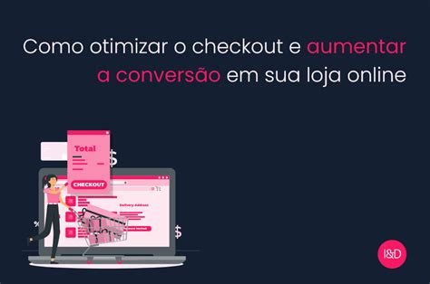 Como otimizar o checkout e aumentar a conversão em sua loja online