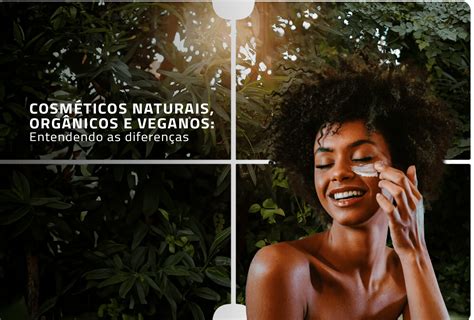 Diferença entre cosméticos Naturais Orgânicos e Veganos