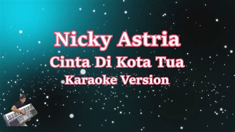 Nicky Astria Cinta Di Kota Tua Karaoke Lirik Tanpa Vocal Youtube