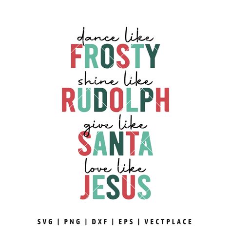 Dance Like Frosty Shine Like Rudolph Give Like Santa Love Like Jesus