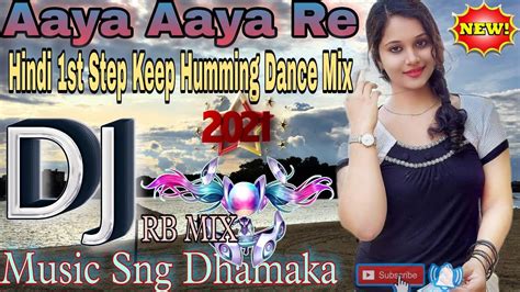 Aaya Aaya Re Super Hit Hindi 1st Step Keep Humming Dance Mix 2021 Full