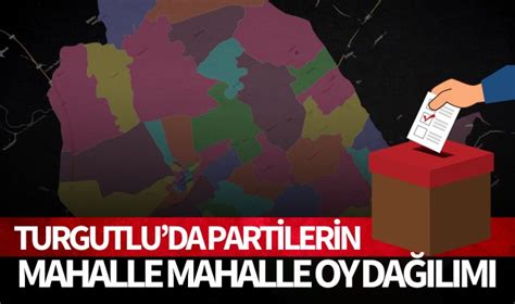 Turgutlu da partilerin mahalle mahalle oy dağılımı Turgutlu Yankı