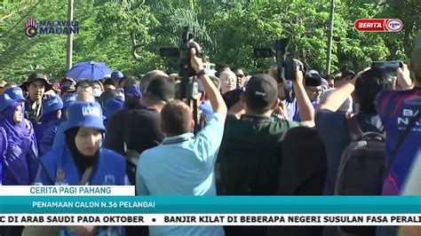 23 SEPT 2023 SPM CERITA PAGI PAHANG PENAMAAN CALON N 36 PELANGAI