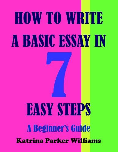 How To Write A Basic Essay In Seven Easy Steps A Beginners Guide