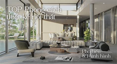 Tìm hiểu về các phong cách thiết kế nội thất được quan tâm nhiều nhất