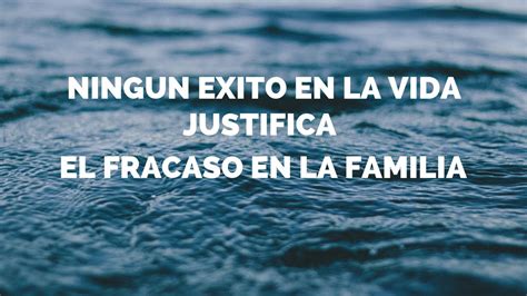 Ningún EXITO en la VIDA justifica el FRACASO en la FAMILIA YouTube