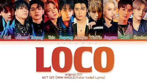 How Would NCT 127 Sing LOCO By ITZY Male Ver YouTube