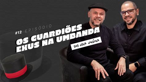 OS GUARDIÕES EXUS NA UMBANDA PODCAST UMBANDA PRA VIDA 12 YouTube