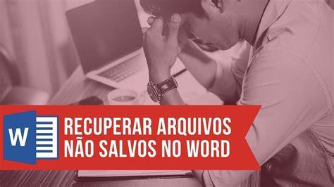 Como Recuperar Arquivo N O Salvo No Word Youtube