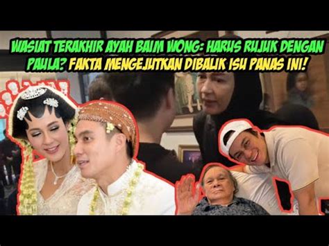 Wasiat Terakhir Ayah Baim Wong Harus Rujuk Dengan Paula Fakta