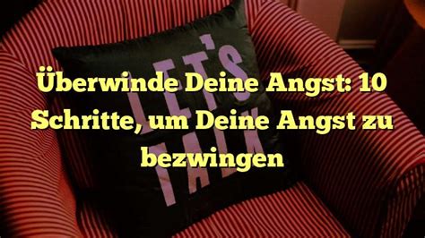 Berwinde Deine Angst Schritte Um Deine Angst Zu Bezwingen Gute