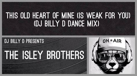 The Isley Brothers This Old Heart Of Mine Is Weak For You Dj Billy