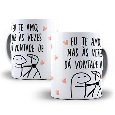 Caneca Flork Eu Te Amo Mais As Vezes Da Vontade De Te Matar Bento Meme