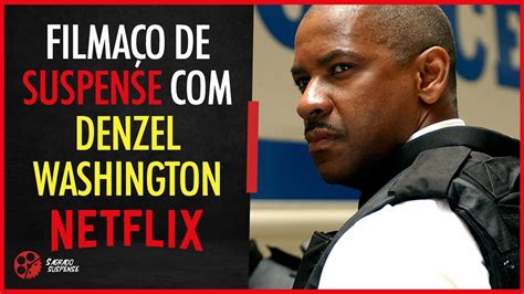 Conhe A O Plano Perfeito Um Dos Melhores Filmes Na Netflix Denzel