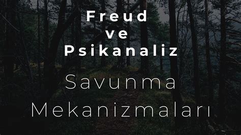 Freud ve Psikanaliz Bölüm 3 Savunma Mekanizmaları YouTube