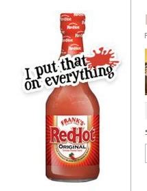 Franks Hot Sauce I Put That On Everything