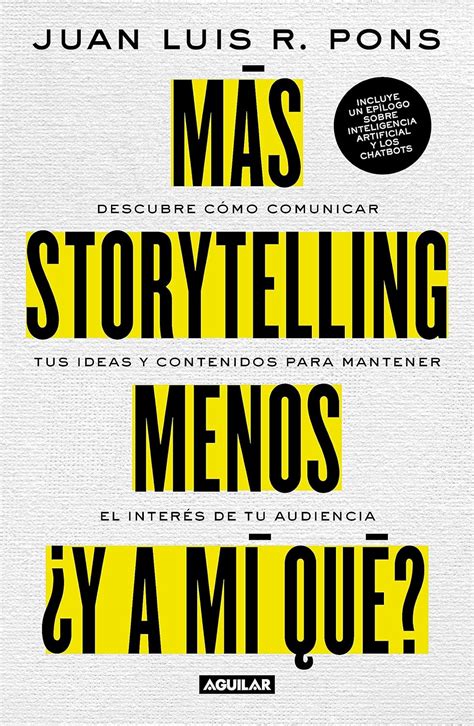 Más Storytelling Menos ¿y A Mi Qué Descubre Como Comunicar Tus Ideas