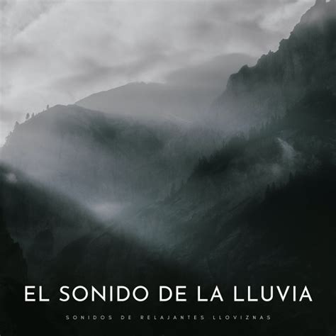 El Sonido De La Lluvia Sonidos De Relajantes Lloviznas Album By Zen