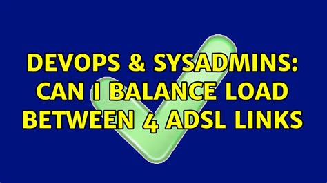 Devops Sysadmins Can I Balance Load Between Adsl Links