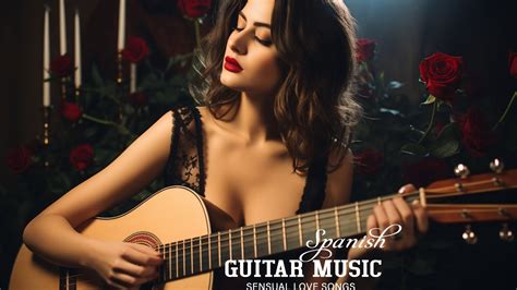 Romantic Spanish Guitar Sensual Love Songs Collection - Love and ...