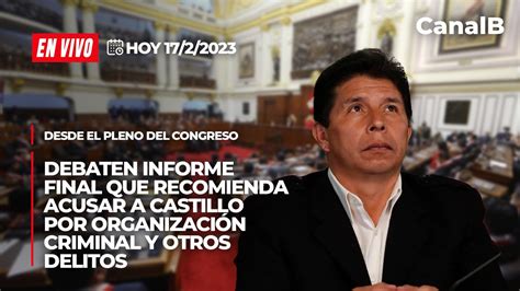 Envivo Pleno Del Congreso Debaten Informe Final Que Recomienda