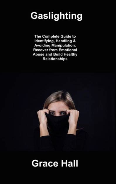 Gaslighting The Complete Guide To Identifying Handling And Avoiding