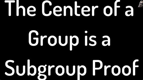 Group Theory The Center Of A Group G Is A Subgroup Of G Proof YouTube