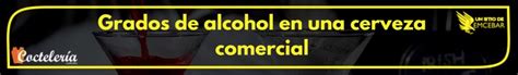 ¿cuántos Grados De Alcohol Tiene La Cerveza