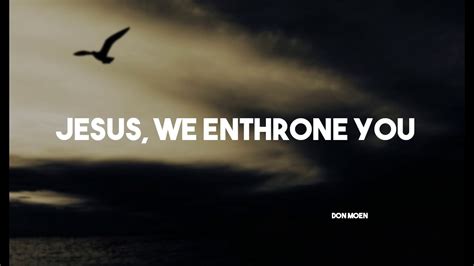 Jesus We Enthrone You Don Moen Gospel Song Christian Song Praise