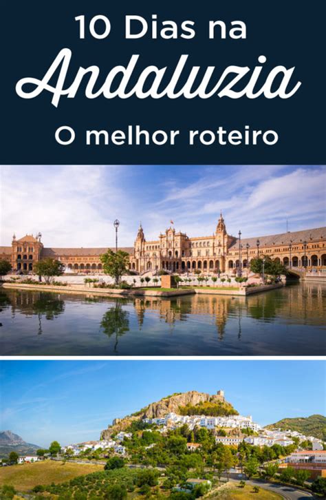 Roteiro 10 Dias Na Andaluzia O Que Fazer E Visitar Onde Ficar 2025