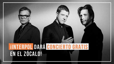 Interpol Dar Concierto Gratis En El Z Calo Kiosco Info